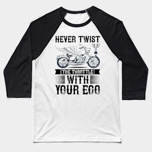 Never Twist the throttle with your ego T Shirt For Women Men Baseball T-Shirt